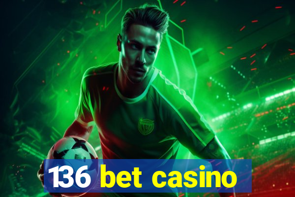 136 bet casino